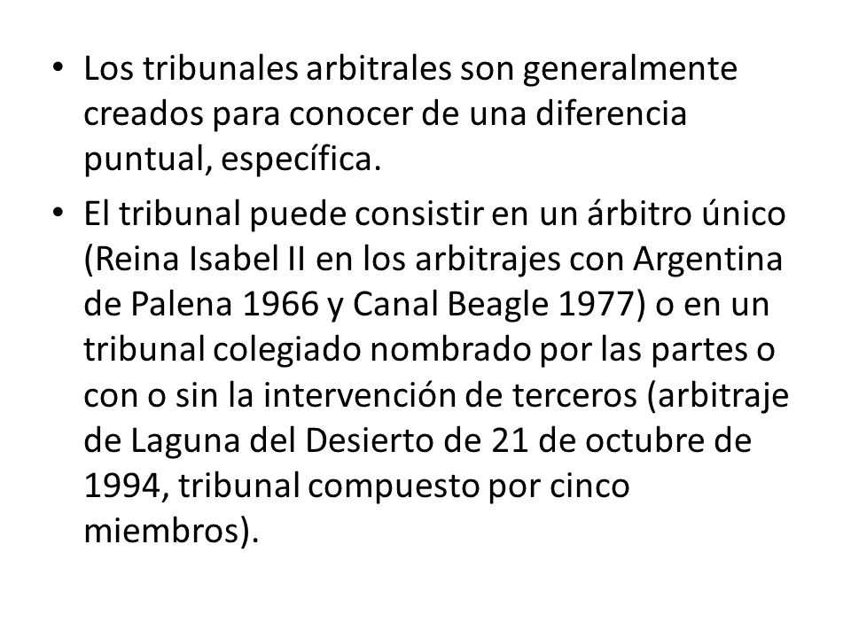 Los tribunales arbitrales son generalmente creados para conocer de una diferencia puntual, específica.