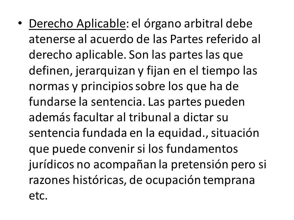 Derecho Aplicable: el órgano arbitral debe atenerse al acuerdo de las Partes referido al derecho aplicable.
