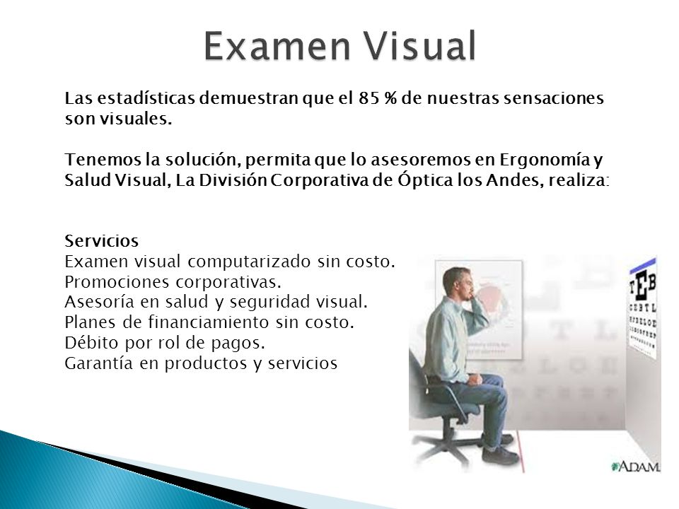 Examen Visual Las estadísticas demuestran que el 85 % de nuestras sensaciones son visuales.