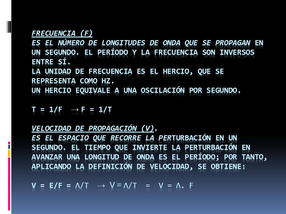 Frecuencia (f) Es el número de longitudes de onda que se propagan en un segundo.