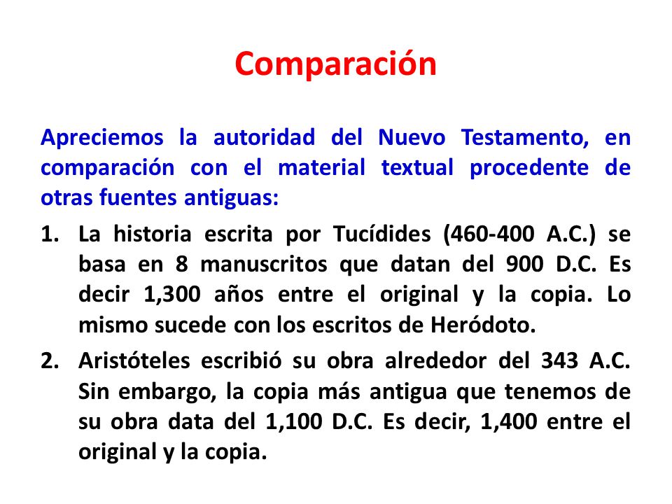 Comparación Apreciemos la autoridad del Nuevo Testamento, en comparación con el material textual procedente de otras fuentes antiguas: