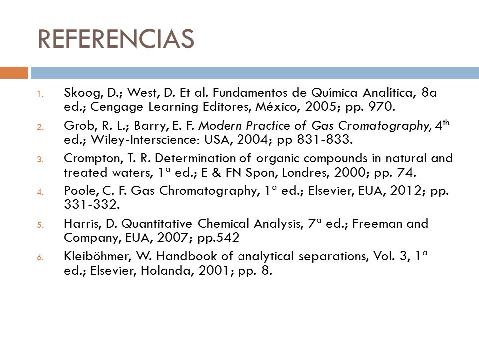 REFERENCIAS Skoog, D.; West, D. Et al. Fundamentos de Química Analítica, 8a ed.; Cengage Learning Editores, México, 2005; pp