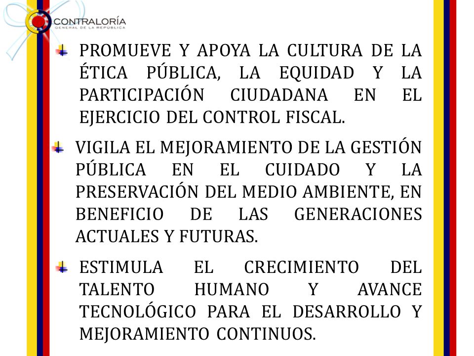 PROMUEVE Y APOYA LA CULTURA DE LA ÉTICA PÚBLICA, LA EQUIDAD Y LA PARTICIPACIÓN CIUDADANA EN EL EJERCICIO DEL CONTROL FISCAL.