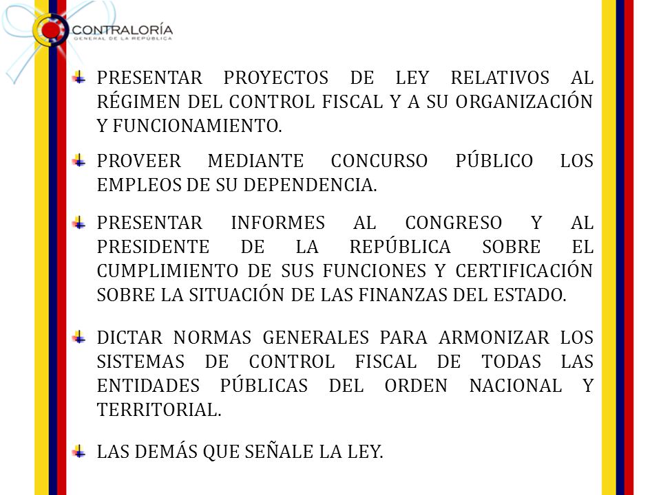 PRESENTAR PROYECTOS DE LEY RELATIVOS AL RÉGIMEN DEL CONTROL FISCAL Y A SU ORGANIZACIÓN Y FUNCIONAMIENTO.