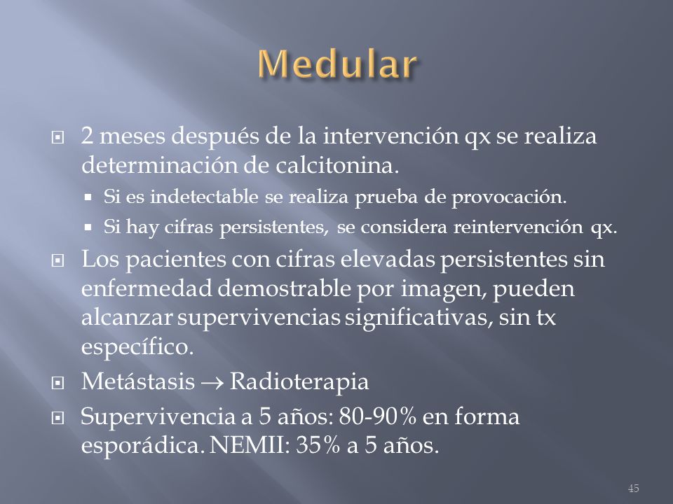 Medular 2 meses después de la intervención qx se realiza determinación de calcitonina. Si es indetectable se realiza prueba de provocación.