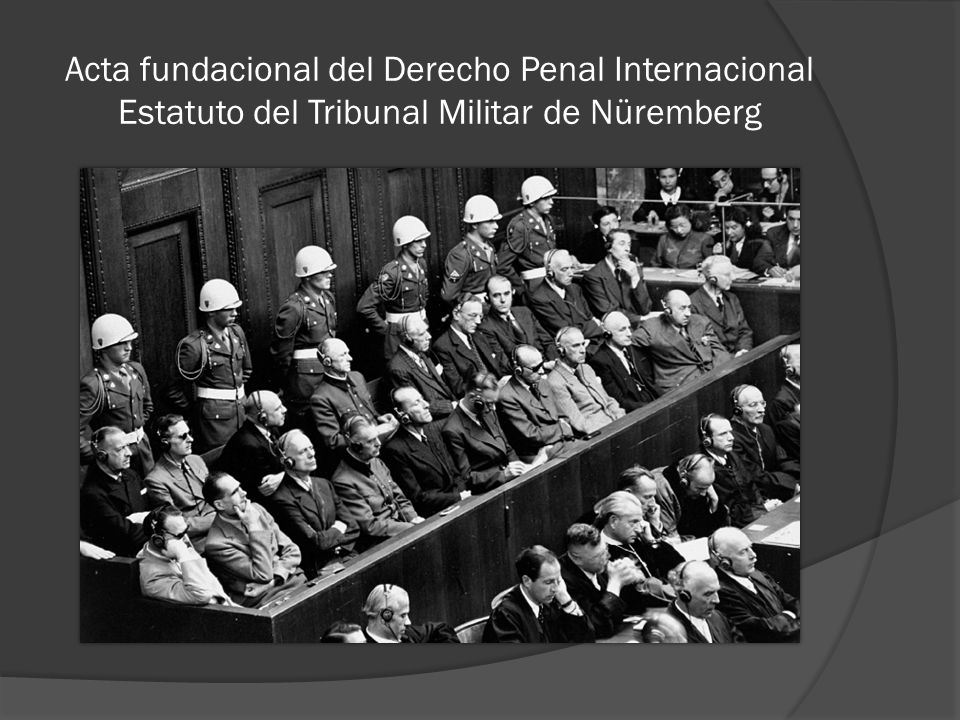 Acta fundacional del Derecho Penal Internacional Estatuto del Tribunal Militar de Nüremberg