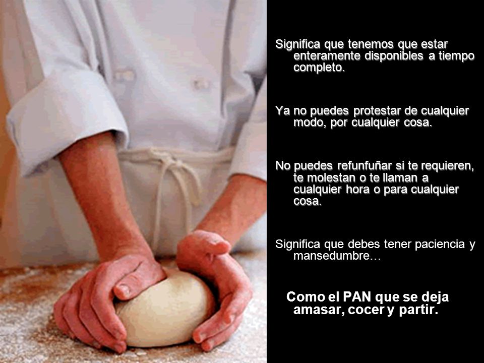 Como el PAN que se deja amasar, cocer y partir.