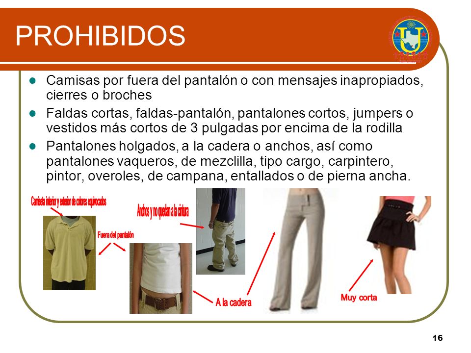 PROHIBIDOS Camisas por fuera del pantalón o con mensajes inapropiados, cierres o broches.