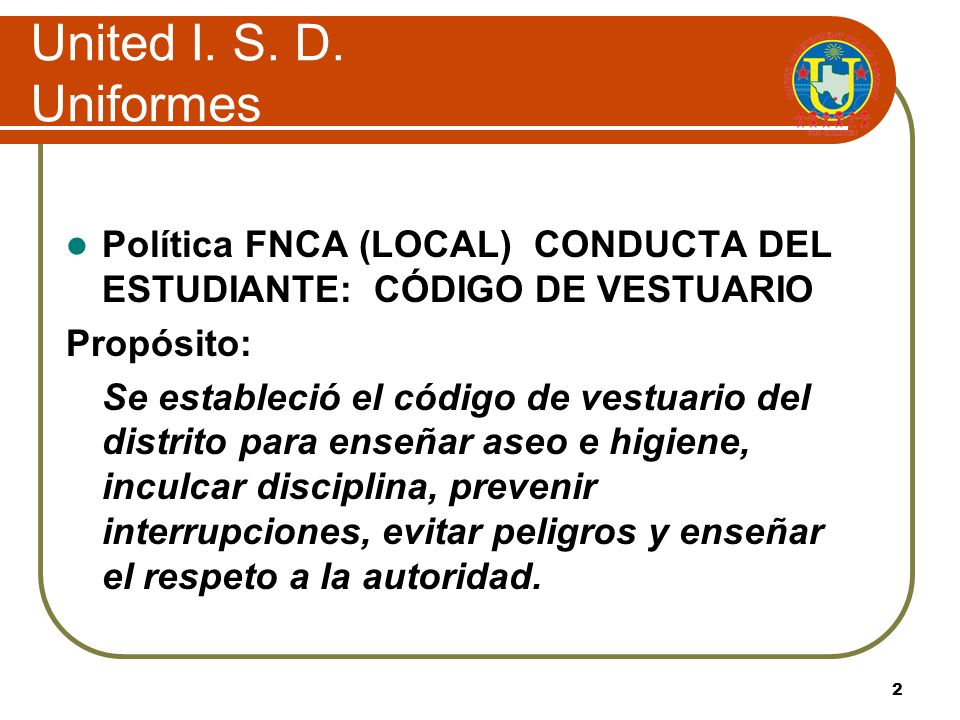 United I. S. D. Uniformes Política FNCA (LOCAL) CONDUCTA DEL ESTUDIANTE: CÓDIGO DE VESTUARIO. Propósito: