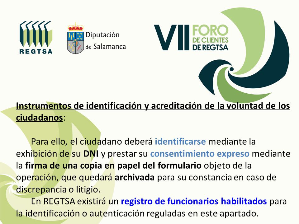 Instrumentos de identificación y acreditación de la voluntad de los ciudadanos: Para ello, el ciudadano deberá identificarse mediante la exhibición de su DNI y prestar su consentimiento expreso mediante la firma de una copia en papel del formulario objeto de la operación, que quedará archivada para su constancia en caso de discrepancia o litigio.