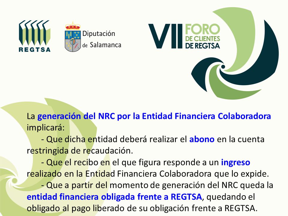La generación del NRC por la Entidad Financiera Colaboradora implicará: - Que dicha entidad deberá realizar el abono en la cuenta restringida de recaudación.