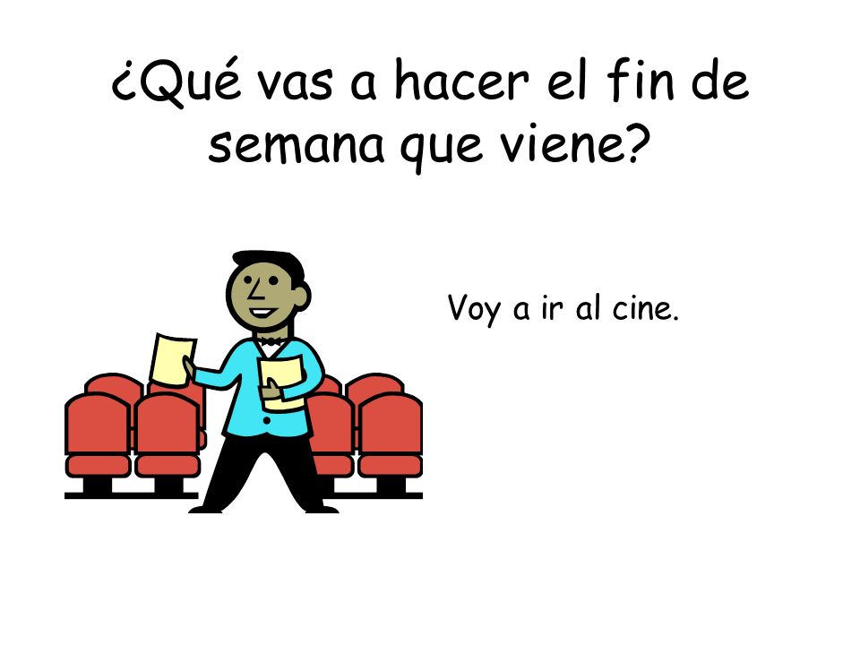 ¿Qué vas a hacer el fin de semana que viene