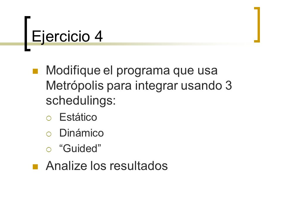 Ejercicio 4 Modifique el programa que usa Metrópolis para integrar usando 3 schedulings: Estático.
