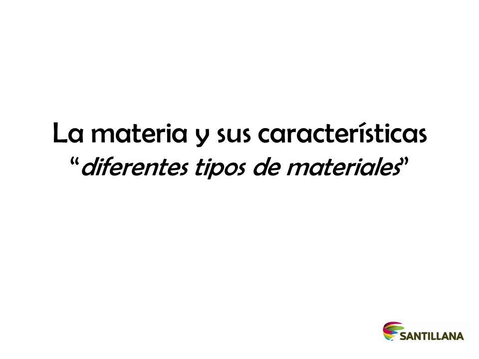 La materia y sus características diferentes tipos de materiales