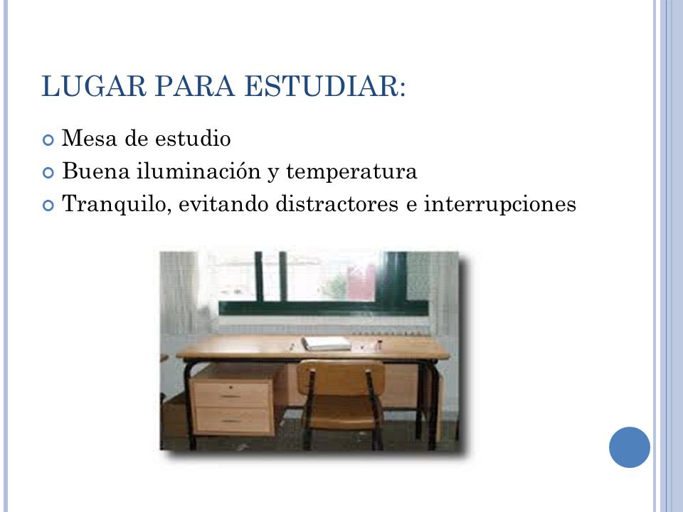 LUGAR PARA ESTUDIAR: Mesa de estudio Buena iluminación y temperatura