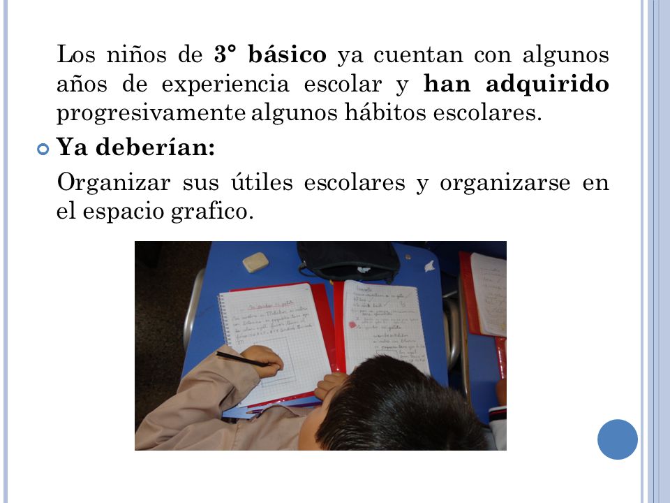 Los niños de 3° básico ya cuentan con algunos años de experiencia escolar y han adquirido progresivamente algunos hábitos escolares.