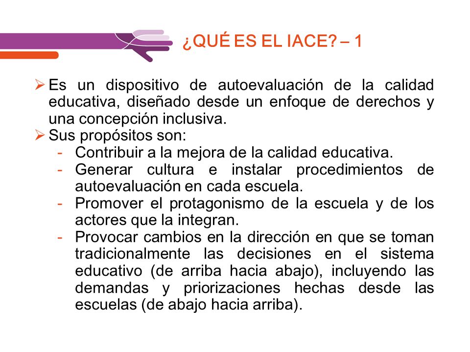 ¿QUÉ ES EL IACE – 1 Es un dispositivo de autoevaluación de la calidad educativa, diseñado desde un enfoque de derechos y una concepción inclusiva.