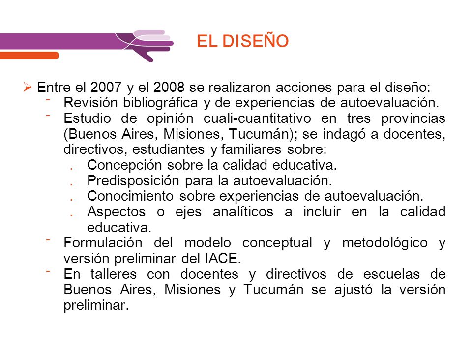 EL DISEÑO Entre el 2007 y el 2008 se realizaron acciones para el diseño: Revisión bibliográfica y de experiencias de autoevaluación.