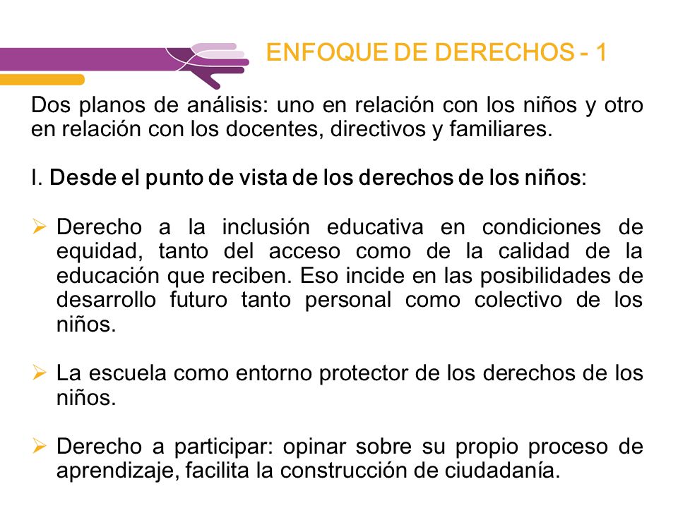 ENFOQUE DE DERECHOS - 1 Dos planos de análisis: uno en relación con los niños y otro en relación con los docentes, directivos y familiares.