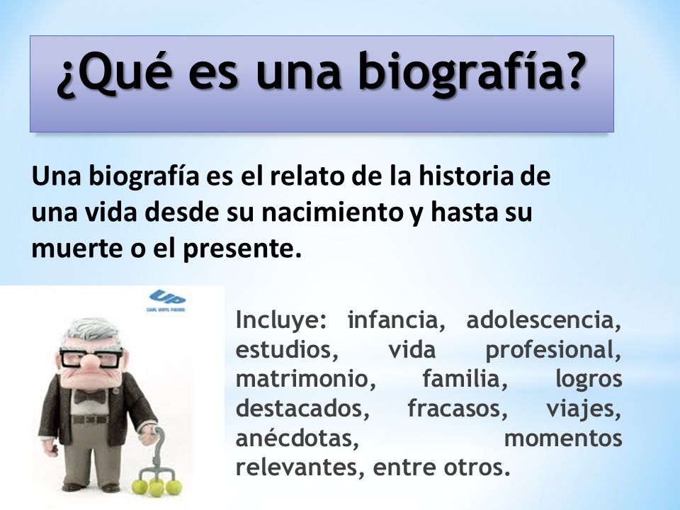 ¿Qué es una biografía Una biografía es el relato de la historia de una vida desde su nacimiento y hasta su muerte o el presente.