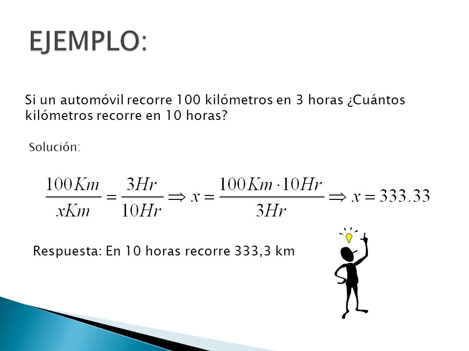 EJEMPLO: Si un automóvil recorre 100 kilómetros en 3 horas ¿Cuántos kilómetros recorre en 10 horas