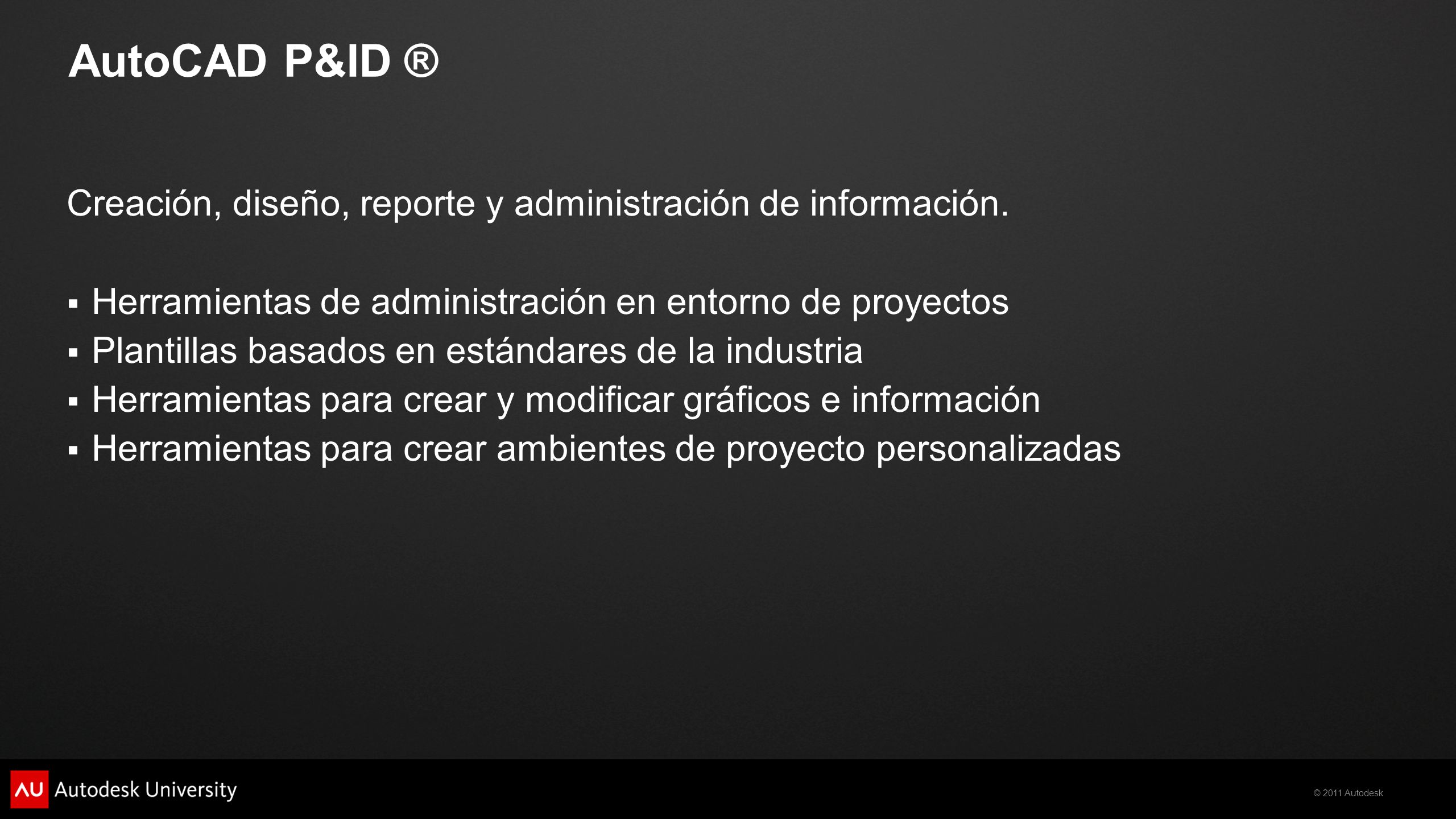 AutoCAD P&ID ® Creación, diseño, reporte y administración de información. Herramientas de administración en entorno de proyectos.