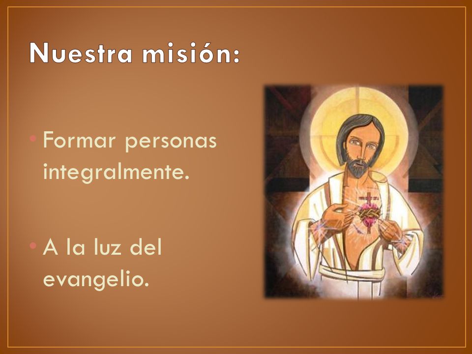 Nuestra misión: Formar personas integralmente. A la luz del evangelio.