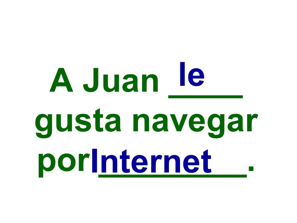 A Juan ____ gusta navegar por ________.