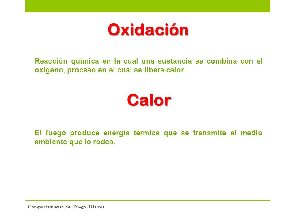 Oxidación Reacción química en la cual una sustancia se combina con el oxígeno, proceso en el cual se libera calor.