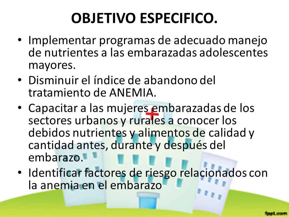 OBJETIVO ESPECIFICO. Implementar programas de adecuado manejo de nutrientes a las embarazadas adolescentes mayores.