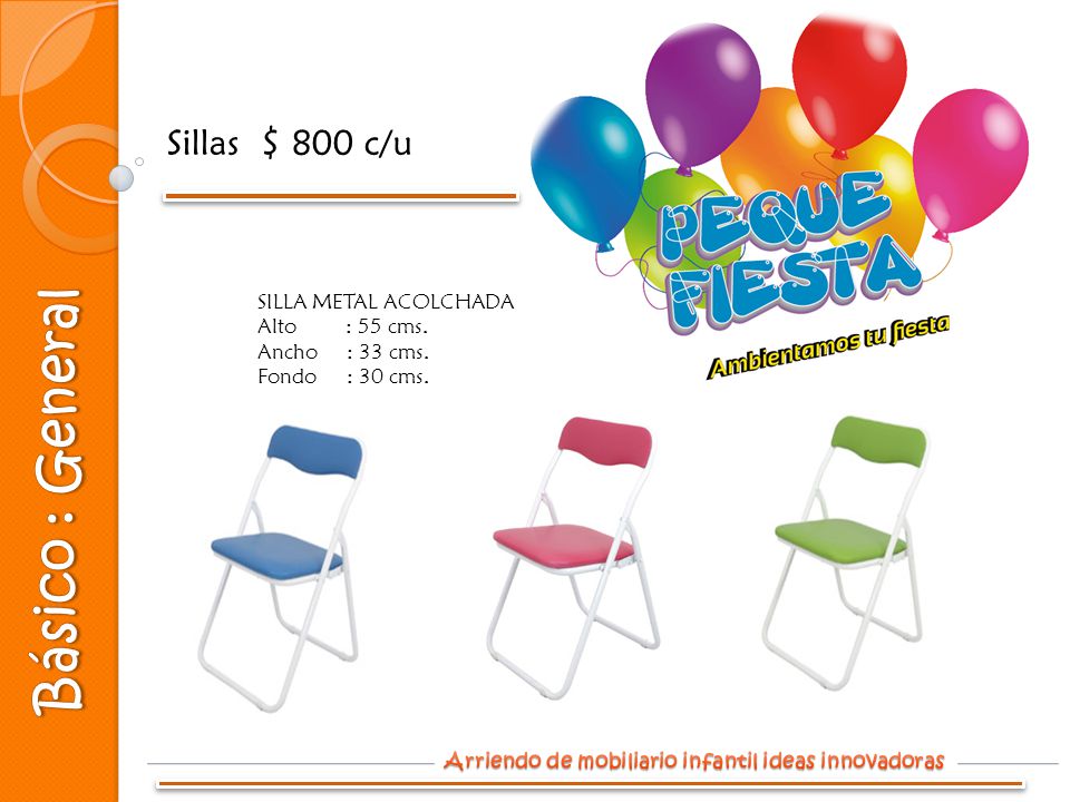 Básico : General Sillas $ 800 c/u SILLA METAL ACOLCHADA Alto : 55 cms.