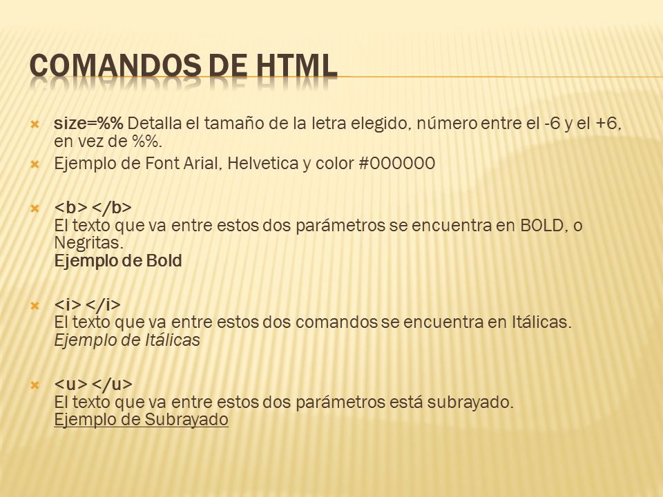 Comandos de HTML size=%% Detalla el tamaño de la letra elegido, número entre el -6 y el +6, en vez de %%.