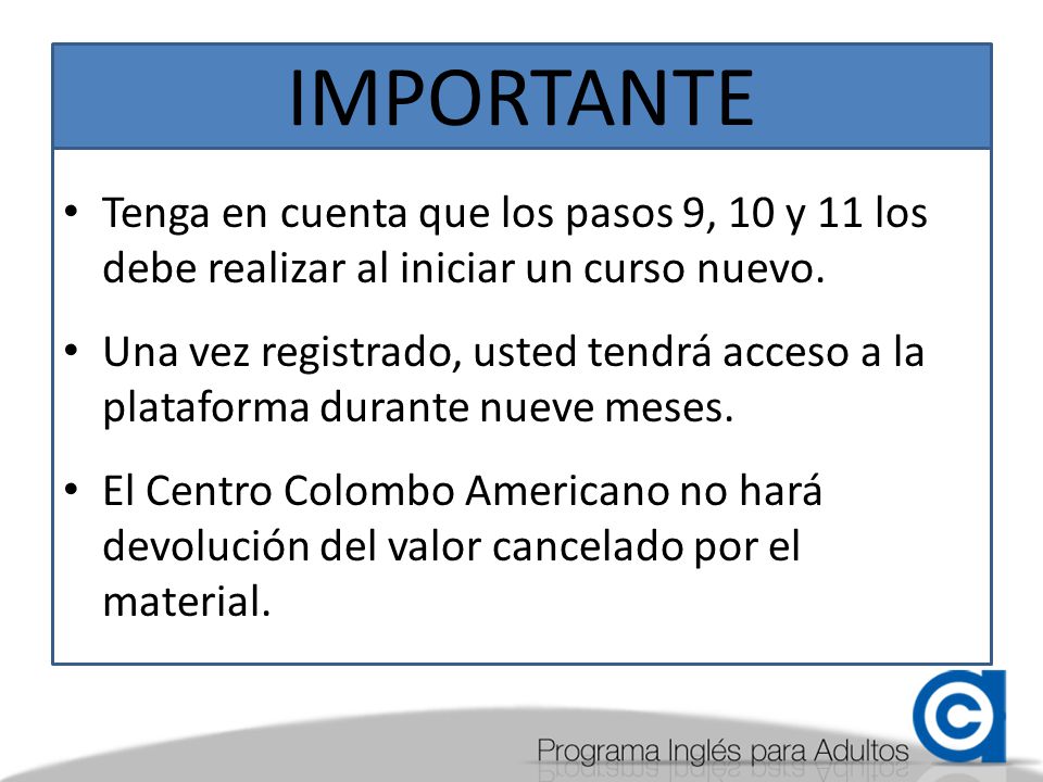 IMPORTANTE Tenga en cuenta que los pasos 9, 10 y 11 los debe realizar al iniciar un curso nuevo.