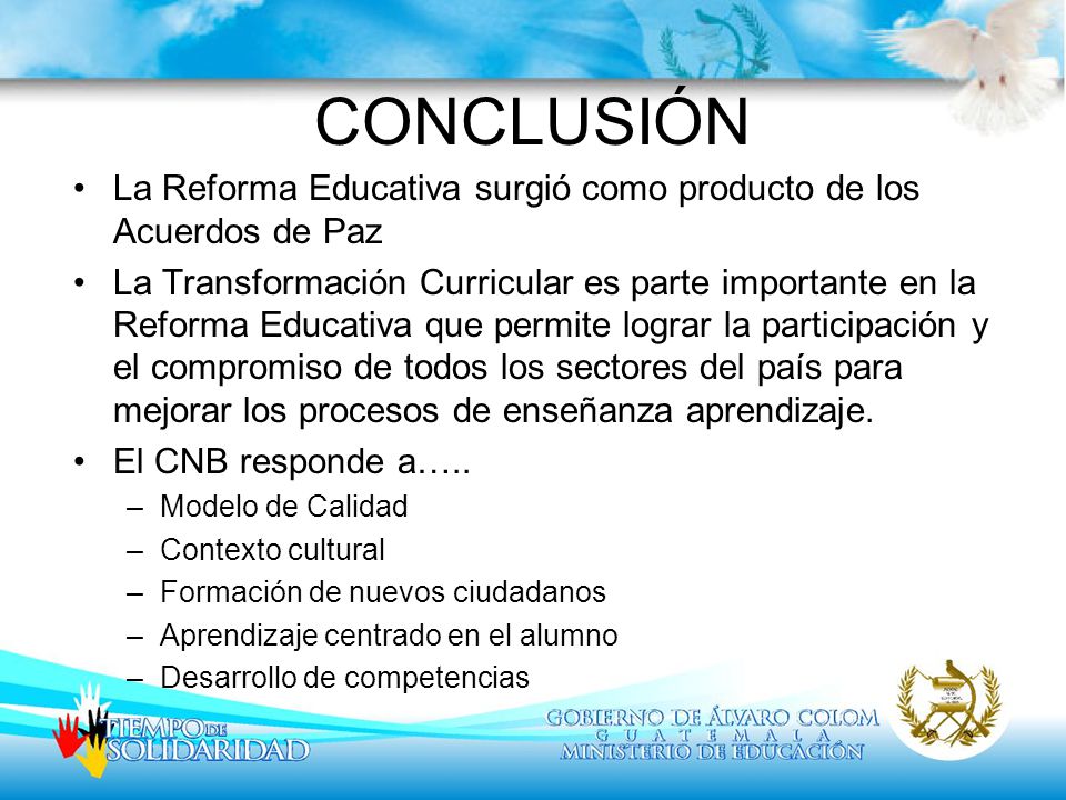 CONCLUSIÓN La Reforma Educativa surgió como producto de los Acuerdos de Paz.