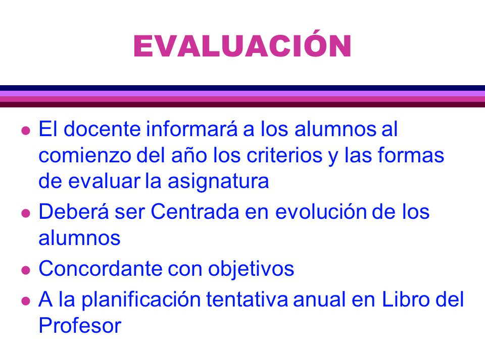 EVALUACIÓN El docente informará a los alumnos al comienzo del año los criterios y las formas de evaluar la asignatura.