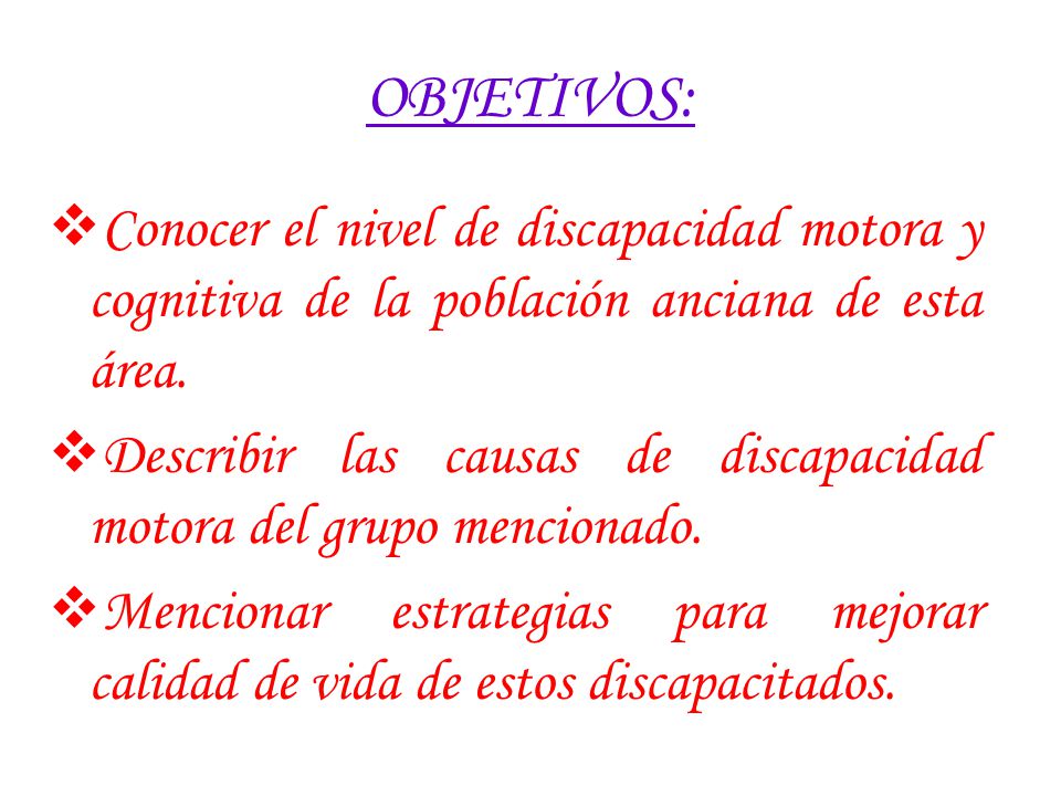 OBJETIVOS: Conocer el nivel de discapacidad motora y cognitiva de la población anciana de esta área.