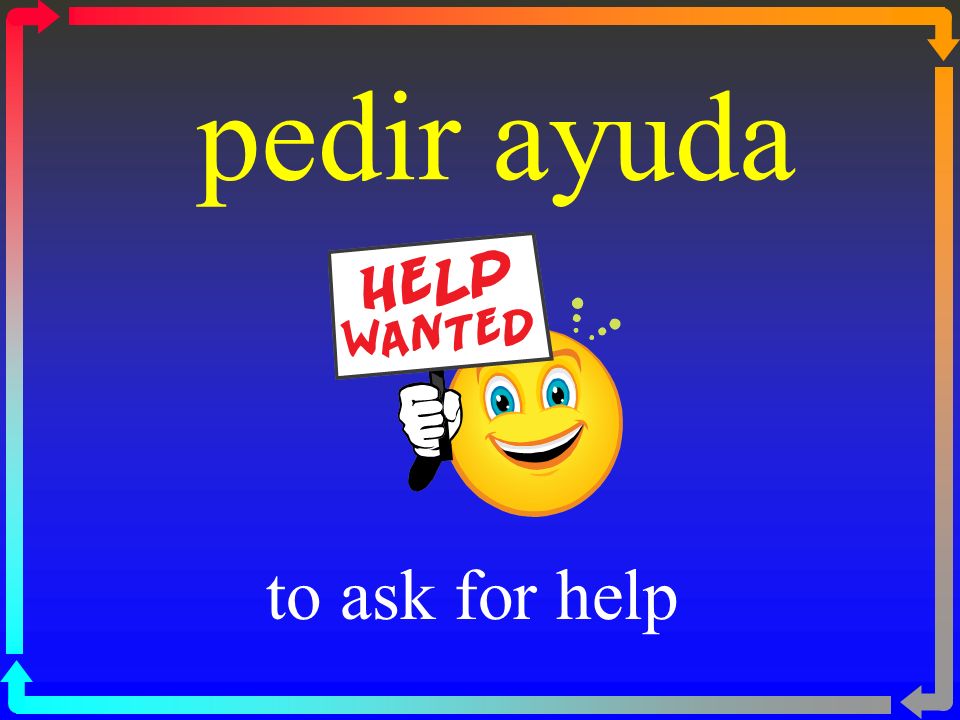 pedir ayuda to ask for help