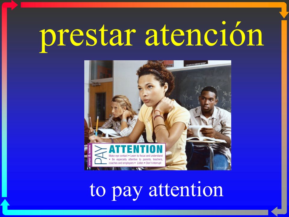 prestar atención to pay attention