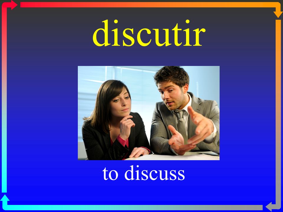 discutir to discuss