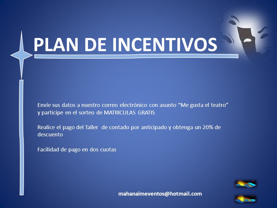 PLAN DE INCENTIVOS Envíe sus datos a nuestro correo electrónico con asunto Me gusta el teatro y participe en el sorteo de MATRICULAS GRATIS.