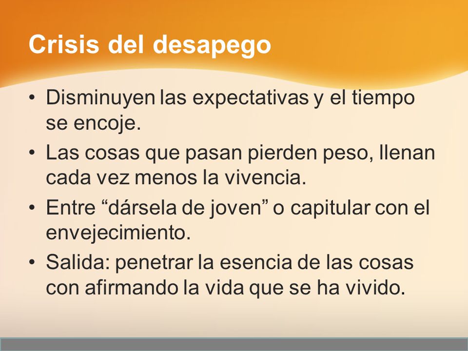 Crisis del desapego Disminuyen las expectativas y el tiempo se encoje.