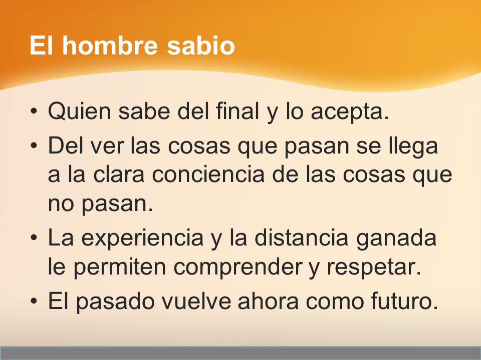 El hombre sabio Quien sabe del final y lo acepta.