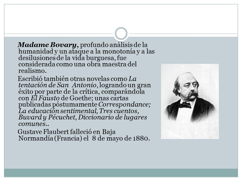 Madame Bovary, profundo análisis de la humanidad y un ataque a la monotonía y a las desilusiones de la vida burguesa, fue considerada como una obra maestra del realismo.