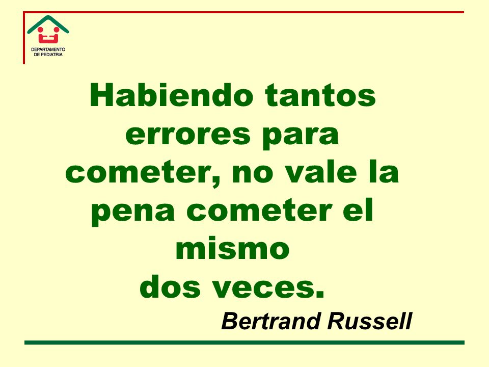Habiendo tantos errores para cometer, no vale la pena cometer el mismo dos veces. Bertrand Russell