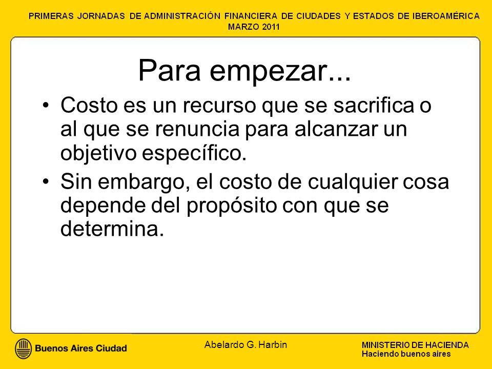 Para empezar... Costo es un recurso que se sacrifica o al que se renuncia para alcanzar un objetivo específico.