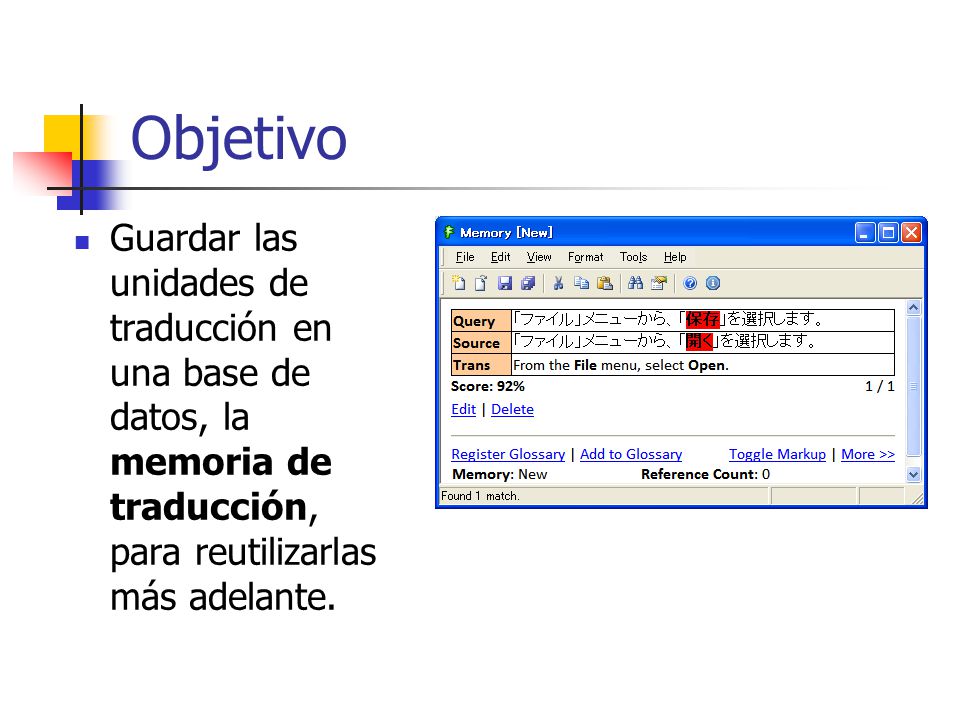 Objetivo Guardar las unidades de traducción en una base de datos, la memoria de traducción, para reutilizarlas más adelante.