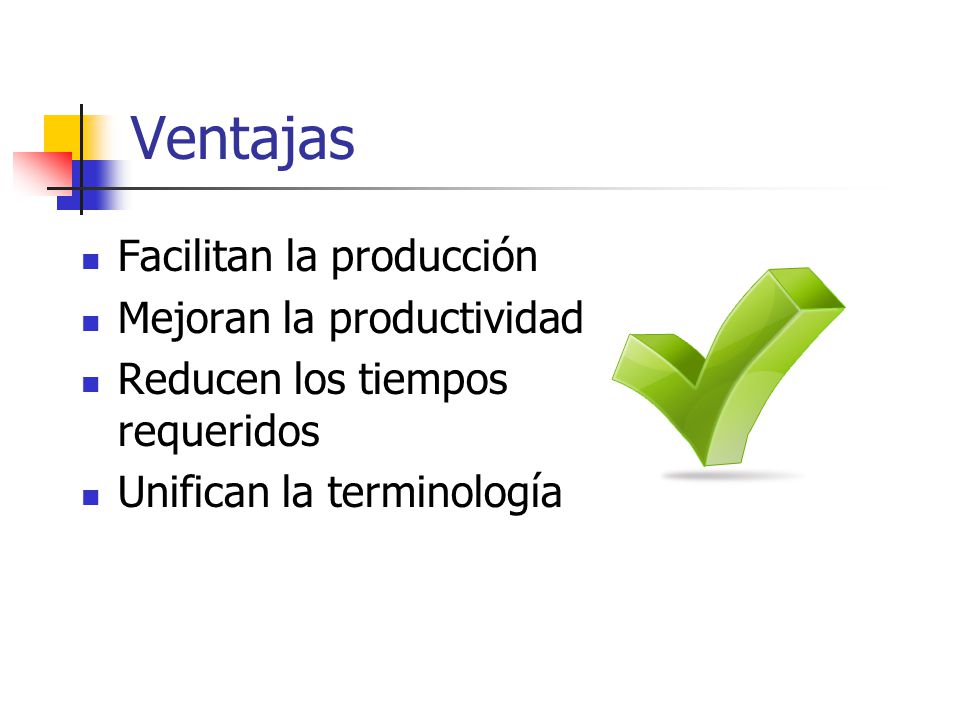 Ventajas Facilitan la producción Mejoran la productividad