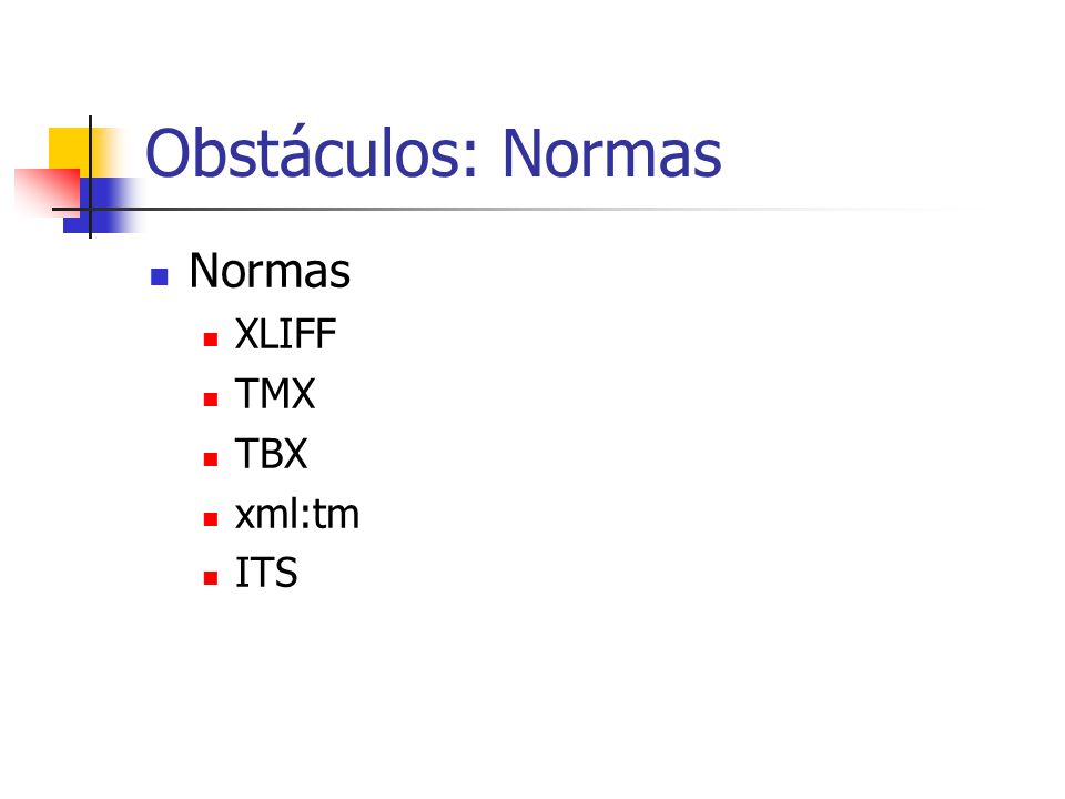 Obstáculos: Normas Normas XLIFF TMX TBX xml:tm ITS