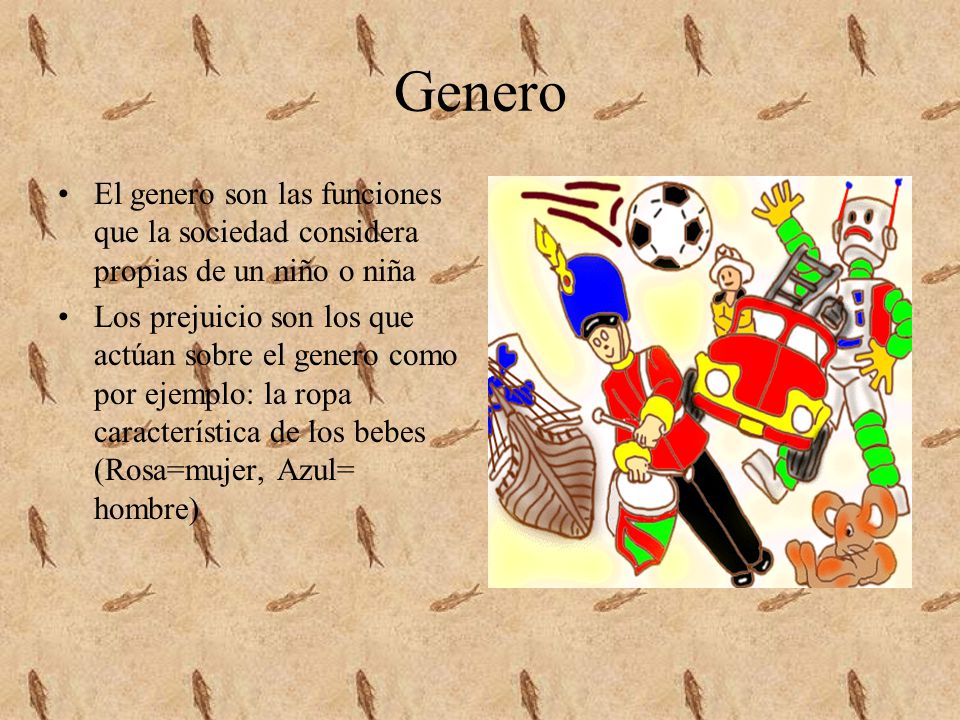 Genero El genero son las funciones que la sociedad considera propias de un niño o niña.