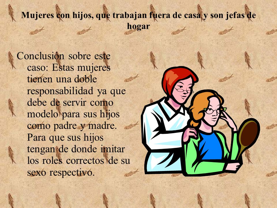 Mujeres con hijos, que trabajan fuera de casa y son jefas de hogar
